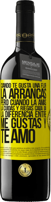 39,95 € | Vino Tinto Edición RED MBE Reserva Cuando te gusta una flor, la arrancas. Pero cuando la amas, la cuidas y riegas cada día. La diferencia entre me gustas Etiqueta Amarilla. Etiqueta personalizable Reserva 12 Meses Cosecha 2014 Tempranillo