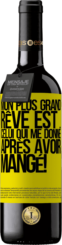 «Mon plus grand rêve est ... celui qui me donne après avoir mangé!» Édition RED MBE Réserve