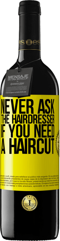 39,95 € | Red Wine RED Edition MBE Reserve Never ask the hairdresser if you need a haircut Yellow Label. Customizable label Reserve 12 Months Harvest 2014 Tempranillo
