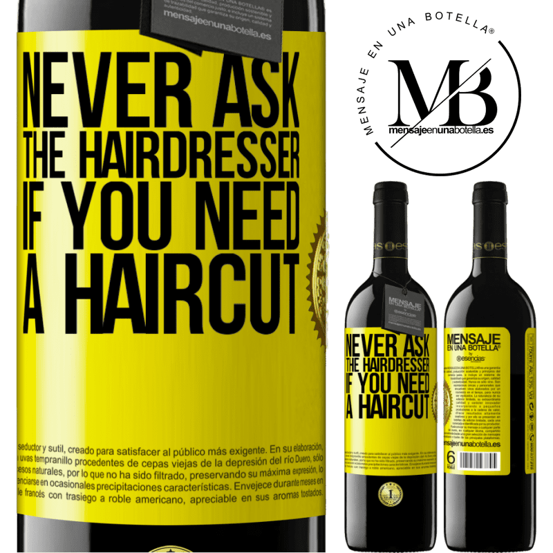 24,95 € Free Shipping | Red Wine RED Edition Crianza 6 Months Never ask the hairdresser if you need a haircut Yellow Label. Customizable label Aging in oak barrels 6 Months Harvest 2019 Tempranillo