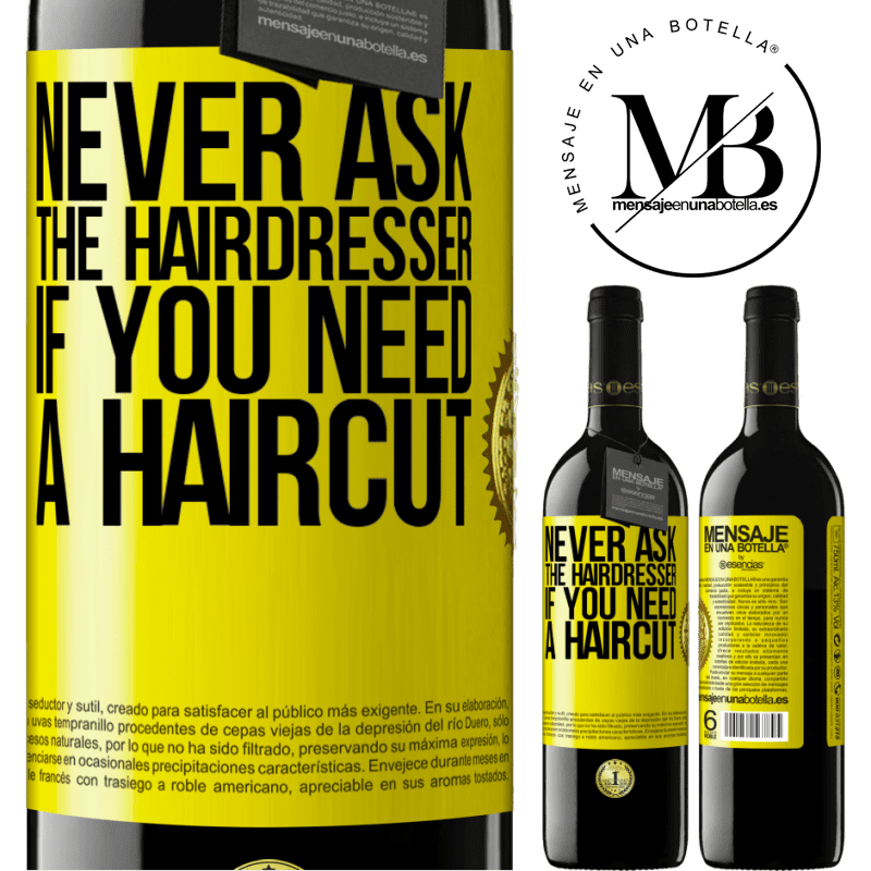 39,95 € Free Shipping | Red Wine RED Edition MBE Reserve Never ask the hairdresser if you need a haircut Yellow Label. Customizable label Reserve 12 Months Harvest 2014 Tempranillo