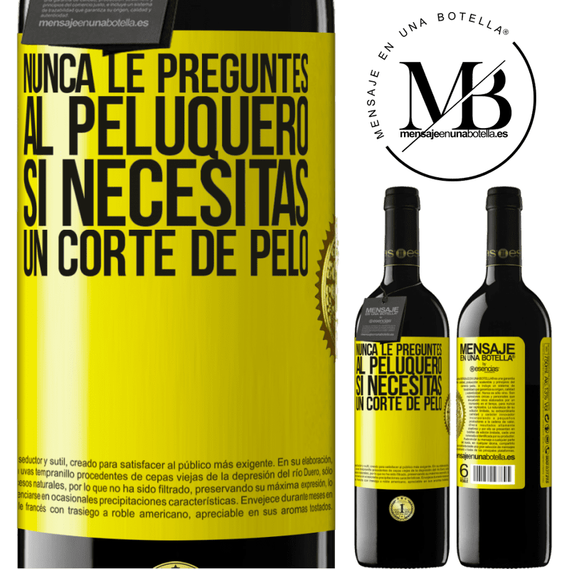 39,95 € Envío gratis | Vino Tinto Edición RED MBE Reserva Nunca le preguntes al peluquero si necesitas un corte de pelo Etiqueta Amarilla. Etiqueta personalizable Reserva 12 Meses Cosecha 2014 Tempranillo