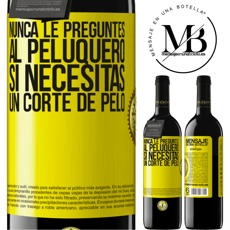 39,95 € Envío gratis | Vino Tinto Edición RED MBE Reserva Nunca le preguntes al peluquero si necesitas un corte de pelo Etiqueta Amarilla. Etiqueta personalizable Reserva 12 Meses Cosecha 2016 Tempranillo