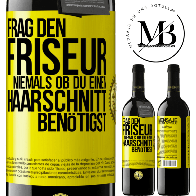 39,95 € Kostenloser Versand | Rotwein RED Ausgabe MBE Reserve Frag den Friseur niemals, ob du einen Haarschnitt benötigst Gelbes Etikett. Anpassbares Etikett Reserve 12 Monate Ernte 2014 Tempranillo