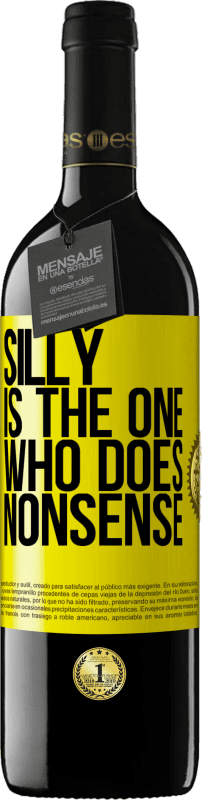 39,95 € | Red Wine RED Edition MBE Reserve Silly is the one who does nonsense Yellow Label. Customizable label Reserve 12 Months Harvest 2014 Tempranillo