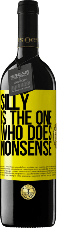 39,95 € | Red Wine RED Edition MBE Reserve Silly is the one who does nonsense Yellow Label. Customizable label Reserve 12 Months Harvest 2015 Tempranillo