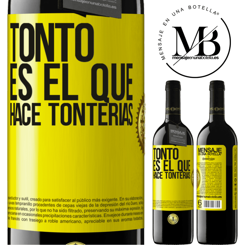 39,95 € Envío gratis | Vino Tinto Edición RED MBE Reserva Tonto es el que hace tonterías Etiqueta Amarilla. Etiqueta personalizable Reserva 12 Meses Cosecha 2016 Tempranillo