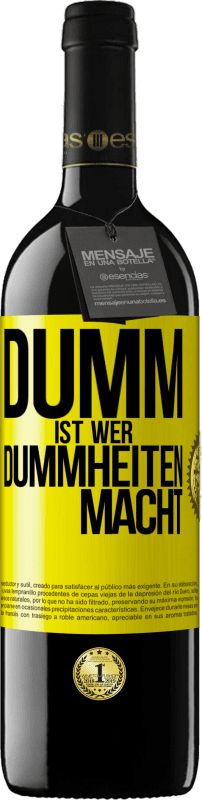39,95 € Kostenloser Versand | Rotwein RED Ausgabe MBE Reserve Dumm ist, wer Dummheiten macht Gelbes Etikett. Anpassbares Etikett Reserve 12 Monate Ernte 2016 Tempranillo