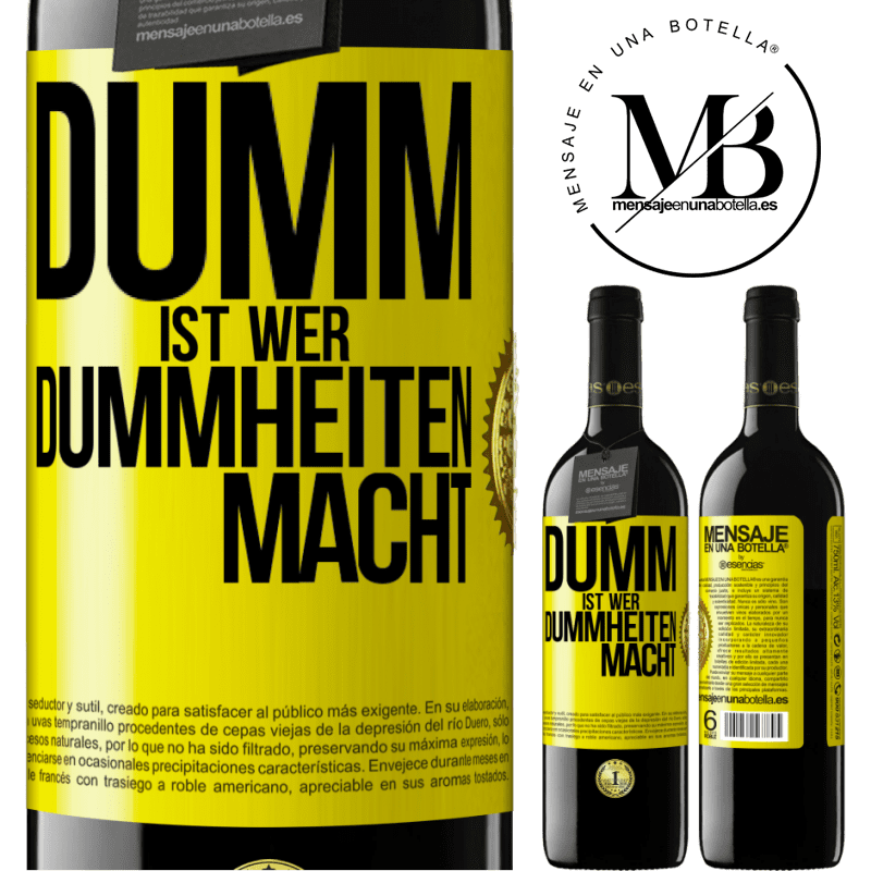 39,95 € Kostenloser Versand | Rotwein RED Ausgabe MBE Reserve Dumm ist, wer Dummheiten macht Gelbes Etikett. Anpassbares Etikett Reserve 12 Monate Ernte 2014 Tempranillo