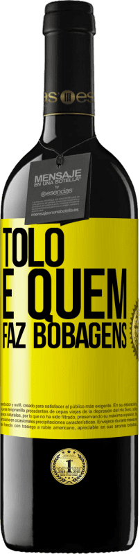 39,95 € Envio grátis | Vinho tinto Edição RED MBE Reserva Tolo é quem faz bobagens Etiqueta Amarela. Etiqueta personalizável Reserva 12 Meses Colheita 2016 Tempranillo