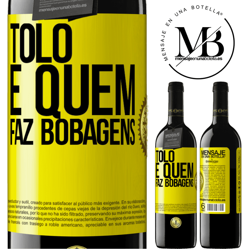 39,95 € Envio grátis | Vinho tinto Edição RED MBE Reserva Tolo é quem faz bobagens Etiqueta Amarela. Etiqueta personalizável Reserva 12 Meses Colheita 2014 Tempranillo