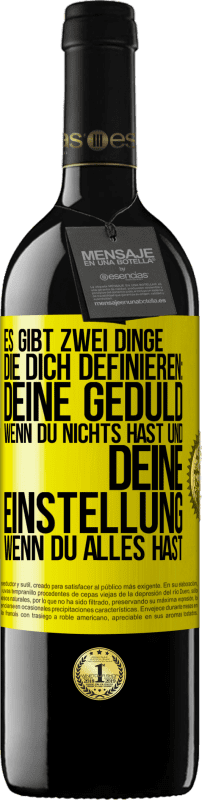 Kostenloser Versand | Rotwein RED Ausgabe MBE Reserve Es gibt zwei Dinge, die dich definieren: deine Geduld, wenn du nichts hast, und deine Einstellung, wenn du alles hast Gelbes Etikett. Anpassbares Etikett Reserve 12 Monate Ernte 2014 Tempranillo