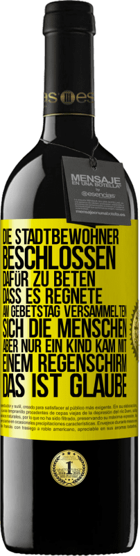 39,95 € | Rotwein RED Ausgabe MBE Reserve Die Stadtbewohner beschlossen, dafür zu beten, dass es regnete. Am Gebetstag versammelten sich die Menschen, aber nur ein Kind k Gelbes Etikett. Anpassbares Etikett Reserve 12 Monate Ernte 2014 Tempranillo