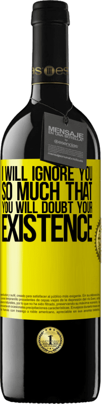 39,95 € | Red Wine RED Edition MBE Reserve I will ignore you so much that you will doubt your existence Yellow Label. Customizable label Reserve 12 Months Harvest 2014 Tempranillo