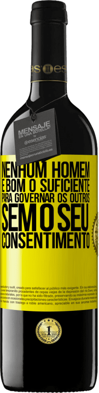 39,95 € | Vinho tinto Edição RED MBE Reserva Nenhum homem é bom o suficiente para governar os outros sem o seu consentimento Etiqueta Amarela. Etiqueta personalizável Reserva 12 Meses Colheita 2015 Tempranillo