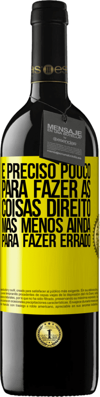 39,95 € | Vinho tinto Edição RED MBE Reserva É preciso pouco para fazer as coisas direito, mas menos ainda para fazer errado Etiqueta Amarela. Etiqueta personalizável Reserva 12 Meses Colheita 2015 Tempranillo