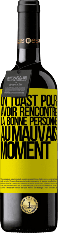 39,95 € | Vin rouge Édition RED MBE Réserve Un toast pour avoir rencontré la bonne personne au mauvais moment Étiquette Jaune. Étiquette personnalisable Réserve 12 Mois Récolte 2015 Tempranillo