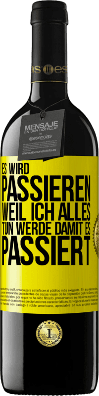 39,95 € Kostenloser Versand | Rotwein RED Ausgabe MBE Reserve Es wird passieren, weil ich alles tun werde, damit es passiert Gelbes Etikett. Anpassbares Etikett Reserve 12 Monate Ernte 2015 Tempranillo