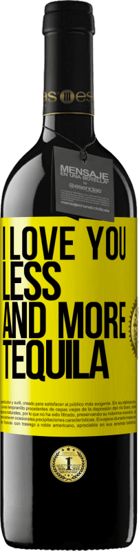 39,95 € | Red Wine RED Edition MBE Reserve I love you less and more tequila Yellow Label. Customizable label Reserve 12 Months Harvest 2015 Tempranillo