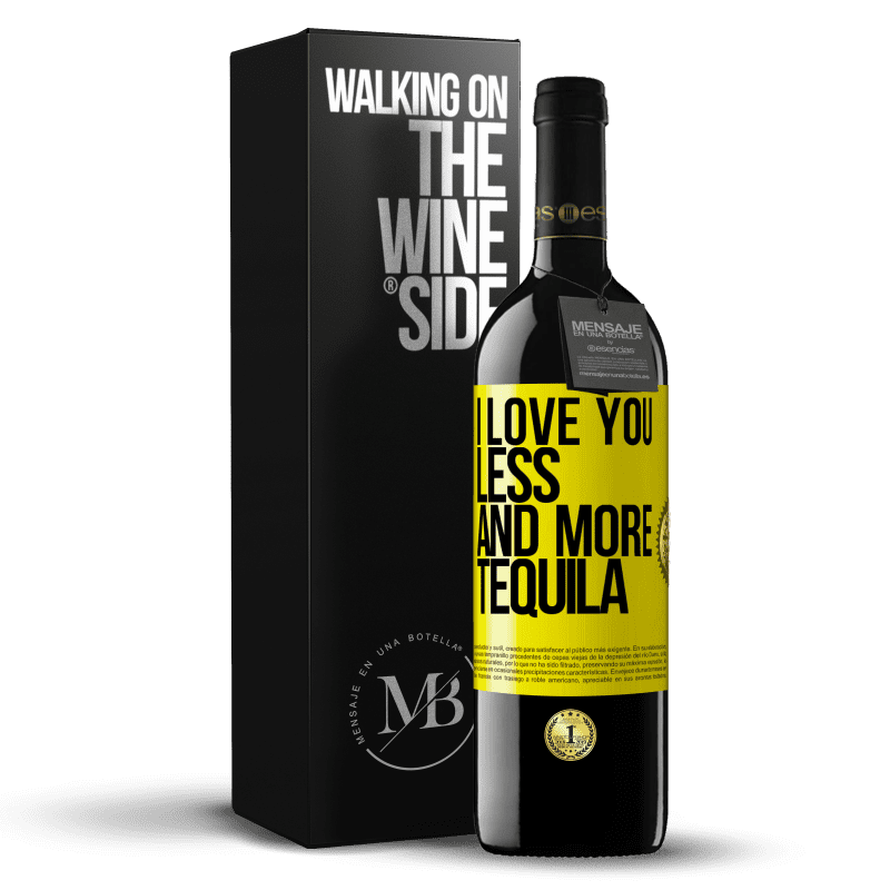 39,95 € Free Shipping | Red Wine RED Edition MBE Reserve I love you less and more tequila Yellow Label. Customizable label Reserve 12 Months Harvest 2014 Tempranillo