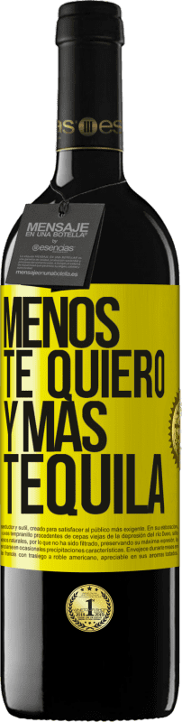 «Menos te quiero y más tequila» Edición RED MBE Reserva