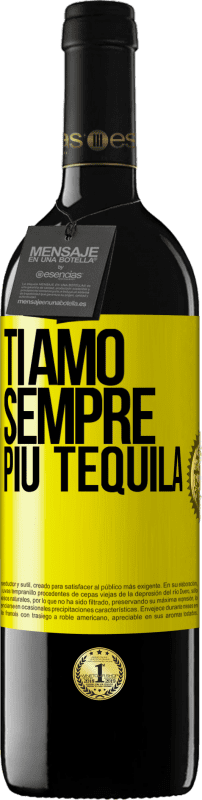 «Ti amo sempre più tequila» Edizione RED MBE Riserva