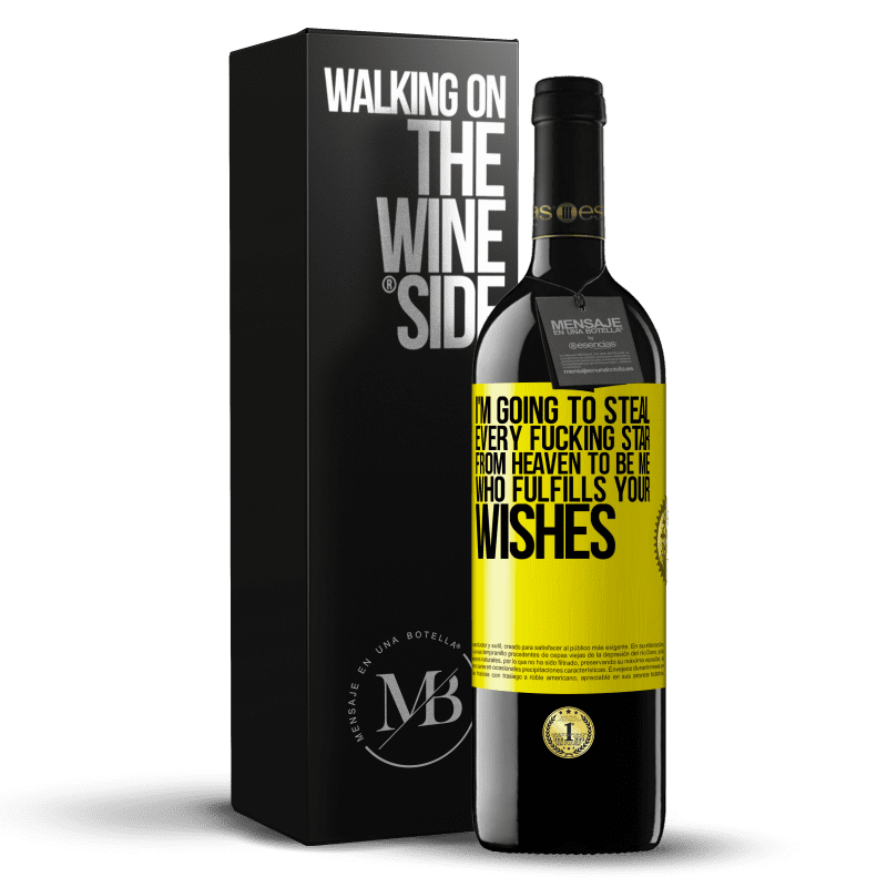 39,95 € Free Shipping | Red Wine RED Edition MBE Reserve I'm going to steal every fucking star from heaven to be me who fulfills your wishes Yellow Label. Customizable label Reserve 12 Months Harvest 2016 Tempranillo
