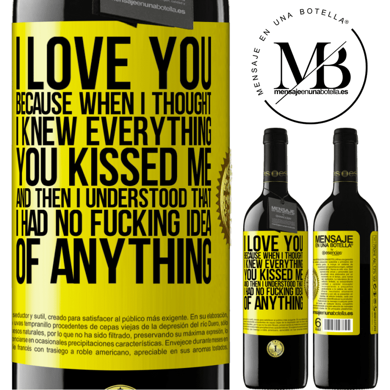 24,95 € Free Shipping | Red Wine RED Edition Crianza 6 Months I LOVE YOU Because when I thought I knew everything you kissed me. And then I understood that I had no fucking idea of Yellow Label. Customizable label Aging in oak barrels 6 Months Harvest 2019 Tempranillo
