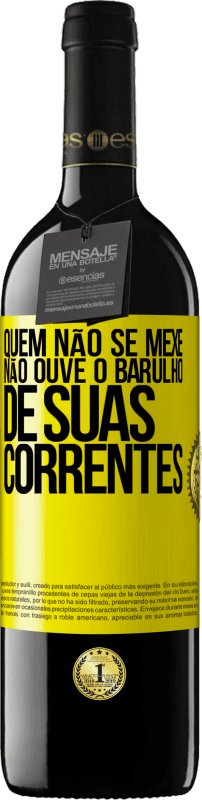 39,95 € | Vinho tinto Edição RED MBE Reserva Quem não se mexe não ouve o barulho de suas correntes Etiqueta Amarela. Etiqueta personalizável Reserva 12 Meses Colheita 2015 Tempranillo