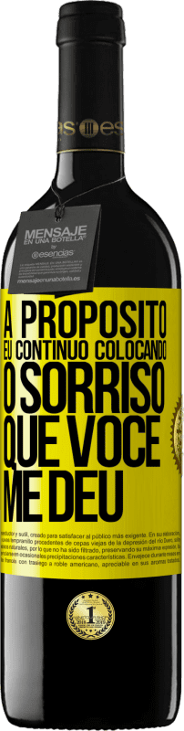 «A propósito, eu continuo colocando o sorriso que você me deu» Edição RED MBE Reserva