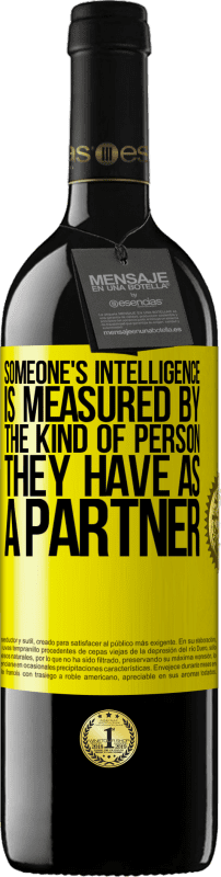 39,95 € Free Shipping | Red Wine RED Edition MBE Reserve Someone's intelligence is measured by the kind of person they have as a partner Yellow Label. Customizable label Reserve 12 Months Harvest 2015 Tempranillo