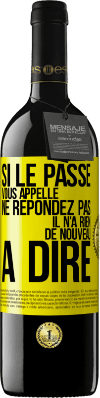 39,95 € | Vin rouge Édition RED MBE Réserve Si le passé vous appelle ne répondez pas. Il n'a rien de nouveau à dire Étiquette Jaune. Étiquette personnalisable Réserve 12 Mois Récolte 2015 Tempranillo