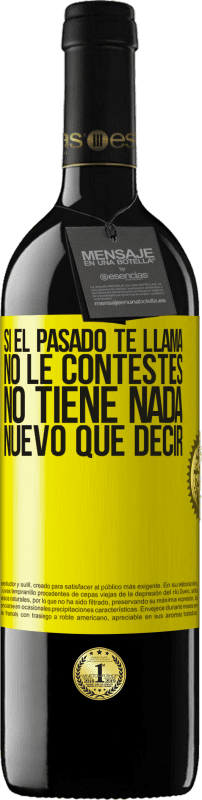 39,95 € Envío gratis | Vino Tinto Edición RED MBE Reserva Si el pasado te llama, no le contestes. No tiene nada nuevo que decir Etiqueta Amarilla. Etiqueta personalizable Reserva 12 Meses Cosecha 2016 Tempranillo