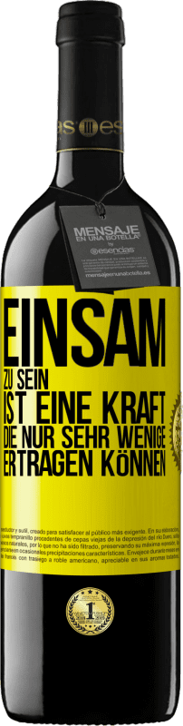 39,95 € | Rotwein RED Ausgabe MBE Reserve Einsam zu sein ist eine Kraft, die nur sehr wenige ertragen können Gelbes Etikett. Anpassbares Etikett Reserve 12 Monate Ernte 2015 Tempranillo