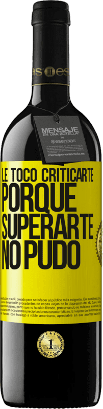 39,95 € | Vino Tinto Edición RED MBE Reserva Le tocó criticarte, porque superarte no pudo Etiqueta Amarilla. Etiqueta personalizable Reserva 12 Meses Cosecha 2014 Tempranillo