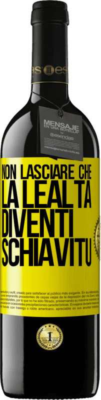 39,95 € | Vino rosso Edizione RED MBE Riserva Non lasciare che la lealtà diventi schiavitù Etichetta Gialla. Etichetta personalizzabile Riserva 12 Mesi Raccogliere 2015 Tempranillo