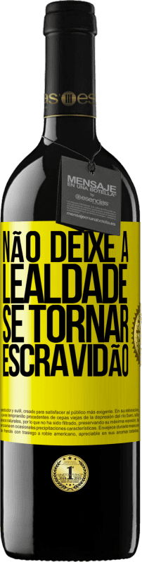 39,95 € | Vinho tinto Edição RED MBE Reserva Não deixe a lealdade se tornar escravidão Etiqueta Amarela. Etiqueta personalizável Reserva 12 Meses Colheita 2015 Tempranillo