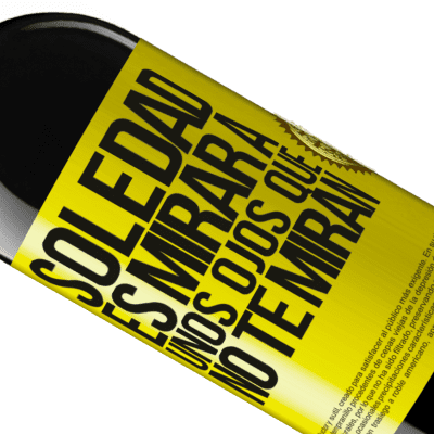 Expresiones Únicas y Personales. «La soledad es mirar a unos ojos que no te miran» Edición RED MBE Reserva