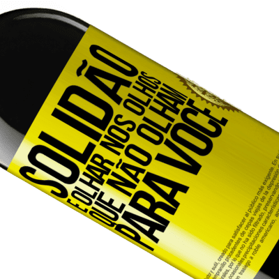 Expressões Únicas e Pessoais. «Solidão é olhar nos olhos que não olham para você» Edição RED MBE Reserva