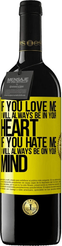 39,95 € | Красное вино Издание RED MBE Бронировать Если ты меня любишь, я всегда буду в твоем сердце. Если ты меня ненавидишь, я всегда буду думать о тебе Желтая этикетка. Настраиваемая этикетка Бронировать 12 Месяцы Урожай 2016 Tempranillo