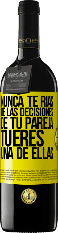 39,95 € | Vino Tinto Edición RED MBE Reserva Nunca te rías de las decisiones de tu pareja. Tú eres una de ellas Etiqueta Amarilla. Etiqueta personalizable Reserva 12 Meses Cosecha 2015 Tempranillo