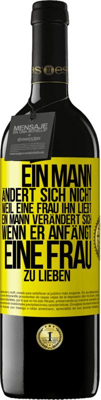 39,95 € | Rotwein RED Ausgabe MBE Reserve Ein Mann ändert sich nicht, weil eine Frau ihn liebt. Ein Mann verändert sich, wenn er anfängt, eine Frau zu lieben Gelbes Etikett. Anpassbares Etikett Reserve 12 Monate Ernte 2014 Tempranillo