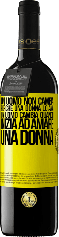 39,95 € | Vino rosso Edizione RED MBE Riserva Un uomo non cambia perché una donna lo ama. Un uomo cambia quando inizia ad amare una donna Etichetta Gialla. Etichetta personalizzabile Riserva 12 Mesi Raccogliere 2014 Tempranillo