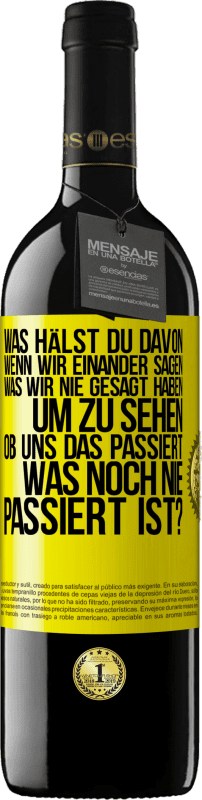 Kostenloser Versand | Rotwein RED Ausgabe MBE Reserve Was hälst du davon, wenn wir einander sagen, was wir nie gesagt haben um zu sehen, ob uns das passiert, was noch nie passiert is Gelbes Etikett. Anpassbares Etikett Reserve 12 Monate Ernte 2014 Tempranillo