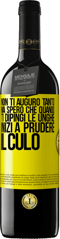 39,95 € Spedizione Gratuita | Vino rosso Edizione RED MBE Riserva Non ti auguro tanto, ma spero che quando ti dipingi le unghie inizi a prudere il culo Etichetta Gialla. Etichetta personalizzabile Riserva 12 Mesi Raccogliere 2015 Tempranillo