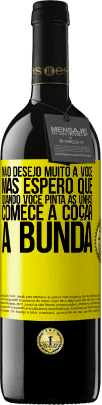 39,95 € | Vinho tinto Edição RED MBE Reserva Não desejo muito a você, mas espero que, quando você pinta as unhas, comece a coçar a bunda Etiqueta Amarela. Etiqueta personalizável Reserva 12 Meses Colheita 2016 Tempranillo