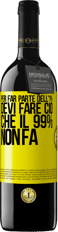 39,95 € | Vino rosso Edizione RED MBE Riserva Per far parte dell'1% devi fare ciò che il 99% non fa Etichetta Gialla. Etichetta personalizzabile Riserva 12 Mesi Raccogliere 2014 Tempranillo