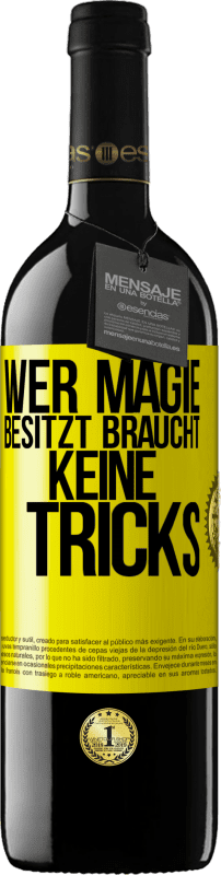 39,95 € | Rotwein RED Ausgabe MBE Reserve Wer Magie besitzt braucht keine Tricks Gelbes Etikett. Anpassbares Etikett Reserve 12 Monate Ernte 2015 Tempranillo