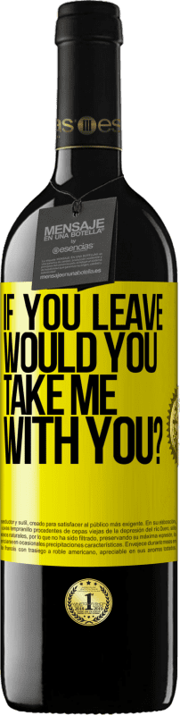 39,95 € Free Shipping | Red Wine RED Edition MBE Reserve if you leave, would you take me with you? Yellow Label. Customizable label Reserve 12 Months Harvest 2015 Tempranillo