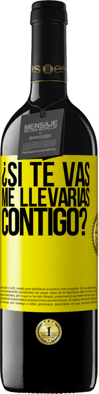 39,95 € Envío gratis | Vino Tinto Edición RED MBE Reserva ¿Si te vas, me llevarías contigo? Etiqueta Amarilla. Etiqueta personalizable Reserva 12 Meses Cosecha 2016 Tempranillo